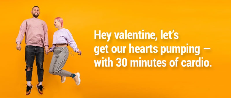 Hey valentine, let's get our hearts pumping — with 30 minutes of cardio.